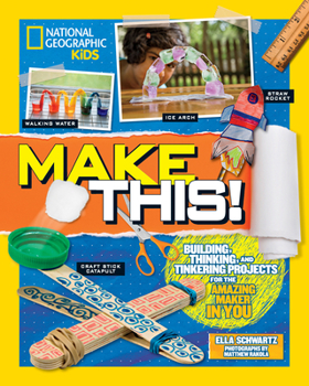 Make This!: Building Thinking, and Tinkering Projects for the Amazing Maker in You - Book  of the Hands-On STEM