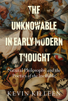 Hardcover The Unknowable in Early Modern Thought: Natural Philosophy and the Poetics of the Ineffable Book