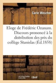 Paperback Eloge de Frédéric Ozanam. Discours Prononcé À La Distribution Des Prix Du Collège Stanislas [French] Book