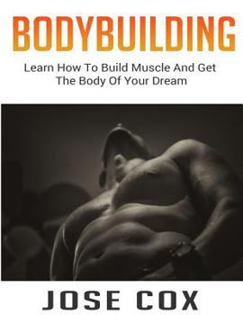 Paperback Bodybuilding: Learn How To Build Muscle And Get The Body Of Your Dream Book
