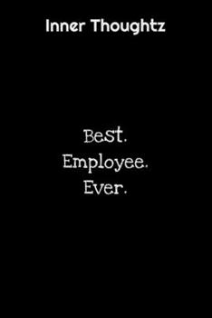 Paperback Inner Thoughtz: Best. Employee. Ever.: 100 Page Lined Notebook Book