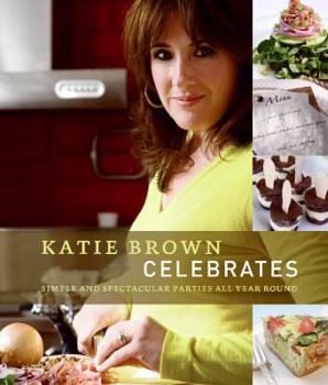 Hardcover Katie Brown Celebrates: Simple and Spectacular Parties All Year Round Book