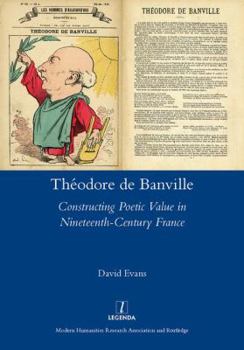 Hardcover Theodore de Banville: Constructing Poetic Value in Nineteenth-Century France Book
