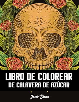 Paperback Libro De Colorear De Calavera De Azúcar: Día De Los Muertos Calaveras De Azúcar - Coloración Antiestrés Para Adultos o Jóvenes - 50 paginas [Spanish] Book