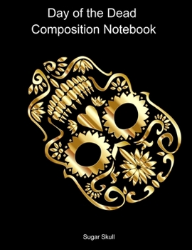 Paperback Day of the Dead Composition Notebook: Celebrate Dia De Los Muertos Everday with this 120 page Composition Notebook Book