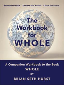 Paperback The Workbook for WHOLE: A Companion for the Book WHOLE by Brian Seth Hurst Book