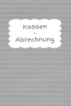 Kassen - Abrechnung: Einnahme Geschäft Business Haushaltsbuch Jahreskosten Tageskosten Einkauf Verdienst Ausgaben Monatskosten Familie Sportverein Hobby Nebenkosten (German Edition)