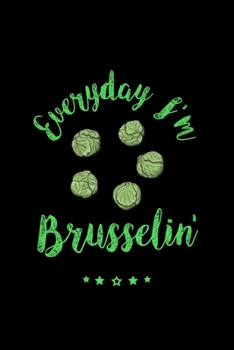 Everyday I'm Brusselin': Vegan, Vegetarian, Brussel Sprouts Lined Notebook Journal Diary 6x9