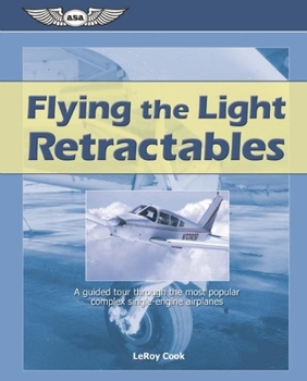 Paperback Flying the Light Retractables: A Guided Tour Through the Most Popular Complex Single-Engine Airplanes Book