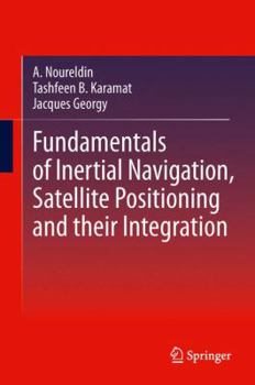 Hardcover Fundamentals of Inertial Navigation, Satellite-Based Positioning and Their Integration Book