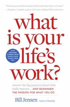 Paperback What Is Your Life's Work?: Answer the Big Question about What Really Matters...and Reawaken the Passion for What You Do Book