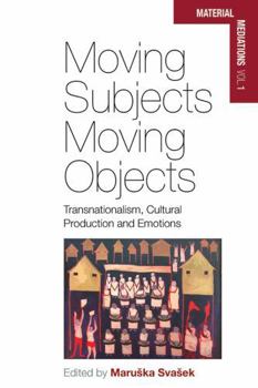 Paperback Moving Subjects, Moving Objects: Transnationalism, Cultural Production and Emotions Book