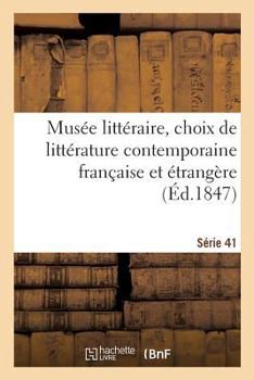 Paperback Musée Littéraire, Choix de Littérature Contemporaine Française Et Étrangère. Série 41 [French] Book