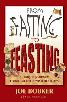 Hardcover From Fasting to Feasting: A Unique Journey Through the Jewish Holidays Book