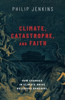Hardcover Climate, Catastrophe, and Faith: How Changes in Climate Drive Religious Upheaval Book