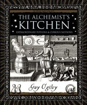 The Alchemist’s Kitchen: Extraordinary Potions & Curious Notions (Wooden Books) - Book  of the Wooden Books