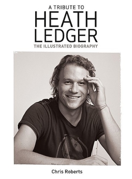 Paperback A Tribute to Heath Ledger: The Illustrated Biography Book