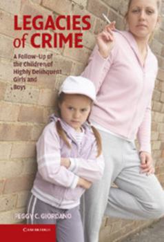 Hardcover Legacies of Crime: A Follow-Up of the Children of Highly Delinquent Girls and Boys Book