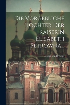 Paperback Die Vorgebliche Tochter Der Kaiserin Elisabeth Petrowna... [German] Book