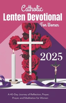 Paperback Catholic Lenten Devotional for Women 2025: Finding Peace and Purpose Through Lent and Resurrection Book