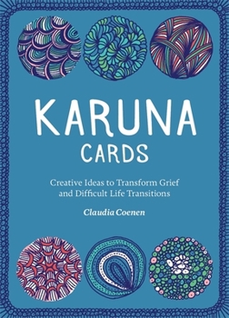 Cards Karuna Cards: Creative Ideas to Transform Grief and Difficult Life Transitions Book