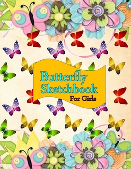 Paperback Butterfly Sketchbook For Girls: Blank pages with white paper for sketching, doodling and creative drawing book - 8.5" X 11" Customized Artist Sketchbo [Large Print] Book