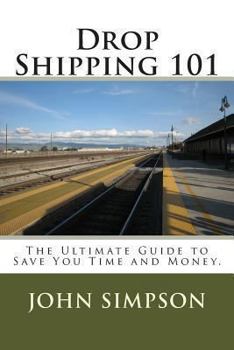 Paperback Drop Shipping 101: The Ultimate Guide to Save You Time and Money. Book