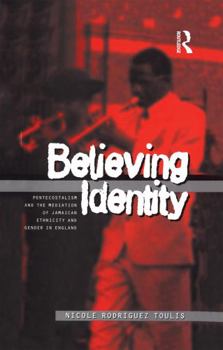 Believing Identity: Pentecostalism and the Mediation of Jamaican Ethnicity and Gender in England (Explorations in Anthropology)