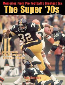 Paperback The Super '70s: Memories from Pro Football's Greatest Era (Revised Edition) Book
