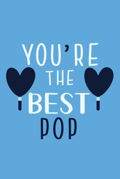 You're The Best Pop: Blank Lined Notebook Journal:Gift for Father Daddy Dad Papa Stepdad Adopted  6x9 | 110 Blank  Pages | Plain White Paper | Soft Cover Book