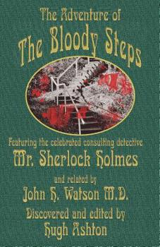 Paperback The Adventure of the Bloody Steps: Featuring the Celebrated Consulting Detective Mr. Sherlock Holmes Book