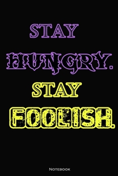 Stay hungry. Stay foolish.: Motivational ,Inspirational Lined Notebook, Journal, Diary (110 Pages, Lined, 6 x 9) (Quote)