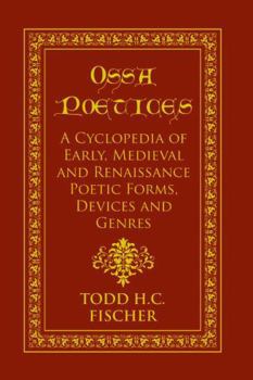 Paperback Ossa poetices: A Cyclopedia of Early, Medieval and Renaissance Poetic Forms, Devices and Genres Book