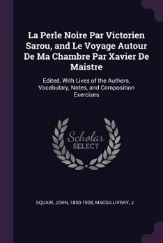 Paperback La Perle Noire Par Victorien Sarou, and Le Voyage Autour De Ma Chambre Par Xavier De Maistre: Edited, With Lives of the Authors, Vocabulary, Notes, an Book