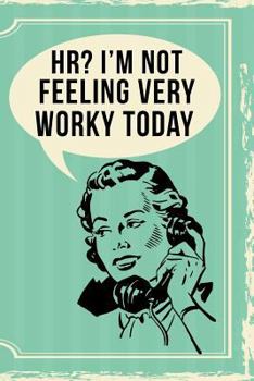 Hr? I'm Not Feeling Very Worky Today: 108-Page Funny Office Notebook, Coworker Human Resources Rude Sarcasm Journal, Witty Workplace Humor Satire for Women, Retro Vintage Cover