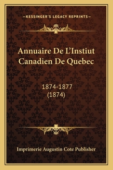 Paperback Annuaire De L'Instiut Canadien De Quebec: 1874-1877 (1874) [French] Book