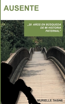 Paperback Ausente: 20 años en búsqueda de una historia paternal. [Spanish] Book