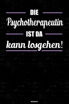 Die Psychotherapeutin ist da kann losgehen! Notizbuch: Psychotherapeutin Journal DIN A5 liniert 120 Seiten Geschenk (German Edition)