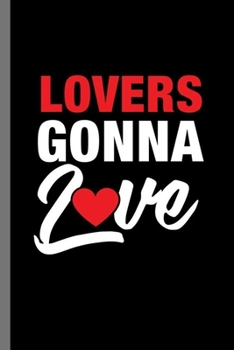 Lovers gonna love: Together Love February Valentines Heart Romance Cupid Lovers Gift (6"x9") Dot Grid notebook Journal to write in