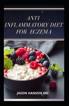 Paperback Anti Inflammatory Diet for Eczema: Everything You Need To Know About Anti Inflammatory Diet for Eczema Book