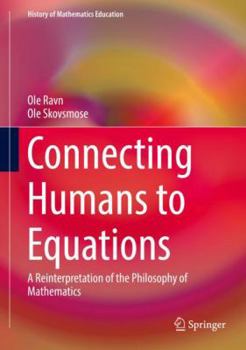 Hardcover Connecting Humans to Equations: A Reinterpretation of the Philosophy of Mathematics Book