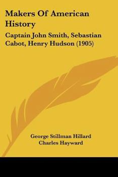 Makers Of American History: Captain John Smith, Sebastian Cabot, Henry Hudson
