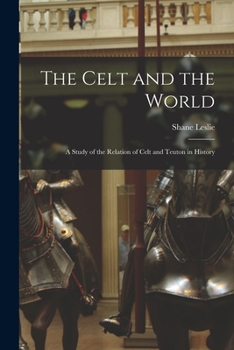 Paperback The Celt and the World: A Study of the Relation of Celt and Teuton in History Book