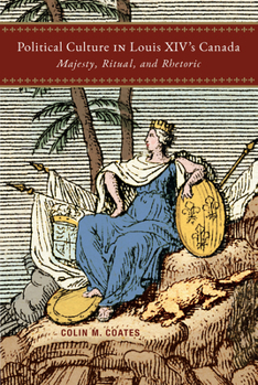 Paperback Political Culture in Louis XIV's Canada: Majesty, Ritual, and Rhetoric Book