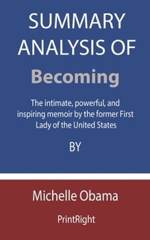 Paperback Summary Analysis Of Becoming: The intimate, powerful, and inspiring memoir by the former First Lady of the United States By Michelle Obama Book