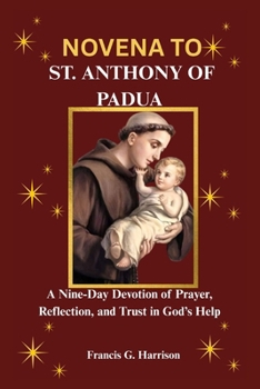 NOVENA TO ST. ANTHONY OF PADUA: A Nine-Day Devotion of Prayer, Reflection, and Trust in God’s Help