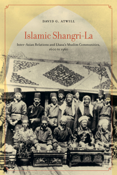 Paperback Islamic Shangri-La: Inter-Asian Relations and Lhasa's Muslim Communities, 1600 to 1960 Book