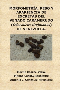 MORFOMETR�A, PESO Y APARIENCIA DE EXCRETAS DEL VENADO CARAMERUDO (Odocoileus virginianus) DE VENEZUELA.