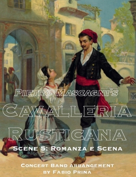 Pietro Mascagni's Cavalleria Rusticana - Scene 5: Romanza e Scena: Concert Band arrangement