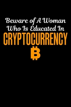 Beware Of A Woman Who Is Educated In Cryptocurrency: Beware of A Woman Who Is Educated in Cryptocurrency Blank Composition Notebook for Journaling & Writing (120 Lined Pages, 6" x 9")